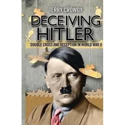 Coperta cărții Deceiving Hitler : Double Cross and Deception in World War II