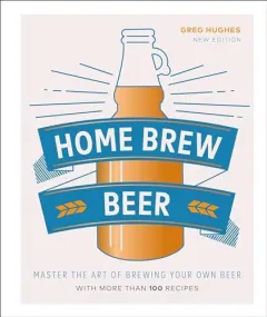Coperta cărții Home Brew Beer, Greg Hughes