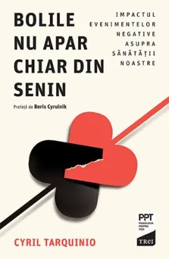 Coperta cărții Bolile nu apar chiar din senin. Impactul evenimentelor negative asupra sănătății noastre - Cyril Tarquinio