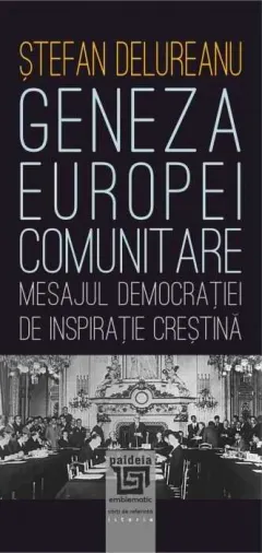Coperta cărții Geneza Europei comunitare. Mesajul democrației de inspirație creștină
