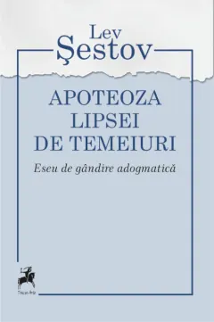 Coperta cărții Apoteoza lipsei de temeiuri. Eseu de gândire adogmatică