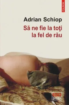 Coperta cărții Să ne fie la toți la fel de rău
