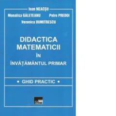 Coperta cărții Didactica matematicii in invatamantul primar. Ghid practic, Editia a II-a revazuta si adaugita
