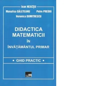 Coperta cărții Didactica matematicii in invatamantul primar. Ghid practic, Editia a II-a revazuta si adaugita