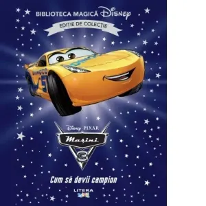 Coperta cărții Masini 3. Cum sa devii campion. Volumul 71. Disney. Biblioteca magica, editie de colectie
