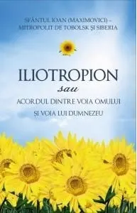Coperta cărții Iliotropion sau Acordul dintre voia omului si voia lui Dumnezeu