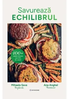 Coperta cărții Savureaza echilibrul. 100+ retete testate sub 450 de calorii