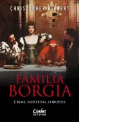 Coperta cărții Familia Borgia. Crime, nepotism, coruptie (editia a II-a)
