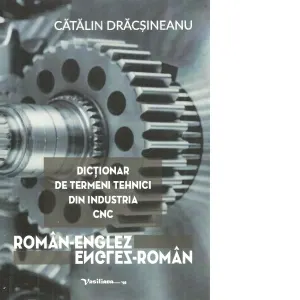 Coperta cărții Dictionar de termeni tehnici din industria CNC. Roman-englez, englez-roman