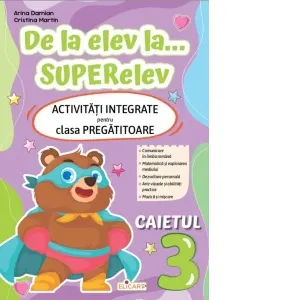 Coperta cărții De la elev la... superelev. Activitati integrate pentru clasa pregatitoare. Caietul 3