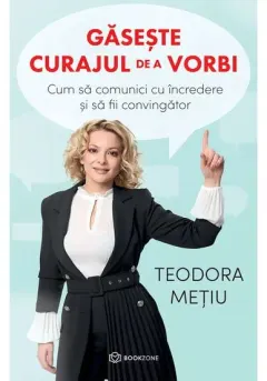 Coperta cărții Gaseste curajul de a vorbi. Cum sa comunici cu incredere si sa fii convingator
