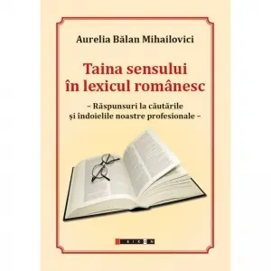 Coperta cărții Taina sensului in lexicul romanesc. Raspunsuri la cautarile si indoielile noastre profesionale
