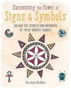 Coperta cărții Harnessing the power of signs & symbols: unlock the secrets and meanings of these ancient figures