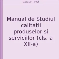 Coperta cărții Manual de Studiul calitatii produselor si serviciilor (cls. a XII-a)