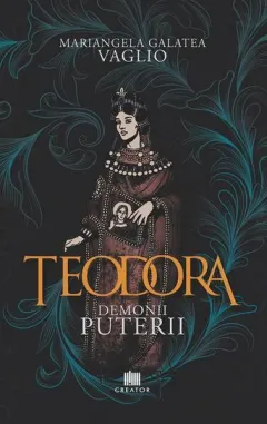 Coperta cărții Teodora. Demonii puterii