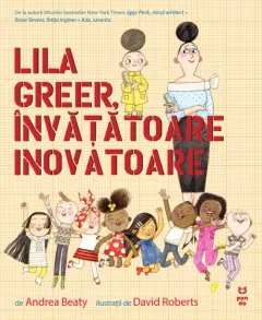 Coperta cărții Lila Greer, invatatoare inovatoare - Andrea Beaty, David Roberts