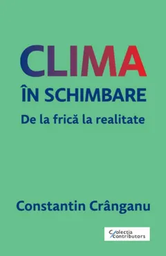 Coperta cărții Clima în schimbare. De la frică la realitate