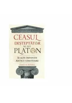 Coperta cărții Ceasul deșteptător al lui Platon și alte invenții antice uimitoare