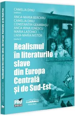 Coperta cărții Realismul in literaturile slave din Europa Centrala si de Sud-Est - Camelia Dinu, Anca-Maria Bercaru, Constantin Geambasu, Anca Irina Ionescu, Maria Latchici, Livia-Maria Nistor