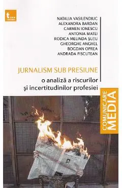 Coperta cărții Jurnalism sub presiune - Natalia Vasilendiuc, Alexandra Bardan, Carmen Ionescu, Antonia Matei, Rodica Melinda Sutu, Gheorghe Anghel, Bogdan Oprea, Andrada Fiscutean