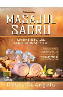 Coperta cărții Masajul sacru. Magia si ritualul atingerii linistitoare - Debra DeAngelo