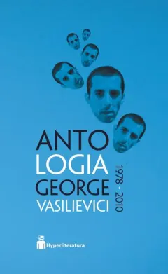 Coperta cărții Antologia George Vasilievici 1978 – 2010