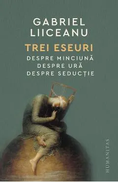 Coperta cărții Trei eseuri: Despre minciuna. Despre ura. Despre seductie