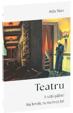 Coperta cărții Teatru: A naibii palarie. Noi, femeile, nu murim de tot
