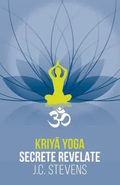 Coperta cărții Kriyā Yoga. Secrete revelate