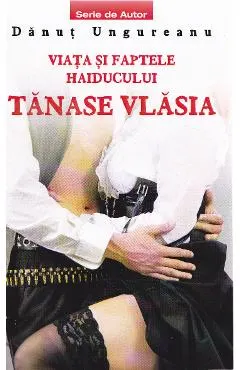 Coperta cărții Viata si faptele haiducului Tanase Vlasia