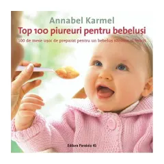 Coperta cărții Top 100 piureuri pentru bebeluși. 100 de mese ușor de preparat pentru un bebeluș sănătos și fericit