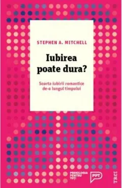 Coperta cărții Iubirea poate dura? Soarta iubirii romantice de-a lungul timpului