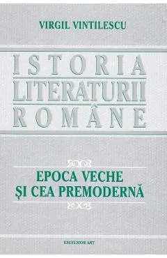 Coperta cărții Istoria literaturii romane. Epoca veche si cea premoderna