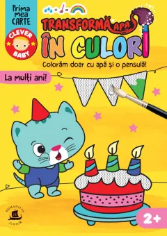 Coperta cărții Transformă apa în culori. La mulți ani!