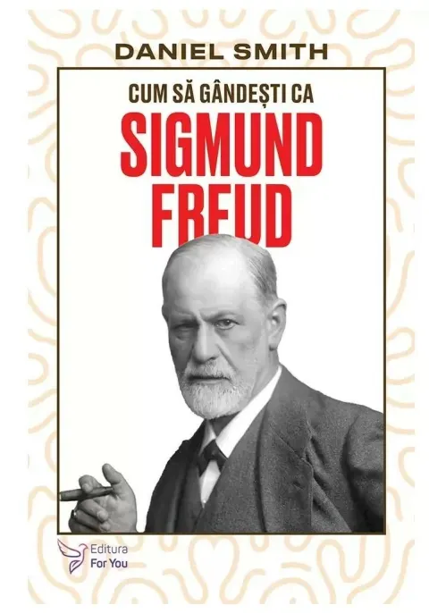 Coperta cărții Cum sa gandesti ca Sigmund Freud