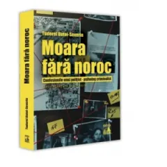 Coperta cărții Moara fara noroc. Confesiunile unui politist-psiholog criminalist. Editie revazuta si adaugita (2023)