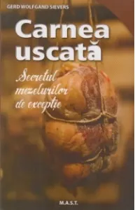 Coperta cărții Carnea uscata. Secretul mezelurilor de exceptie