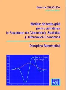 Coperta cărții Modele de teste-grila pentru admiterea la Facultatea de Cibernetica, Statistica si Informatica Economica