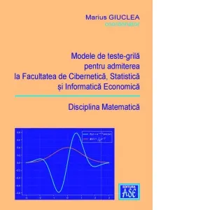 Coperta cărții Modele de teste-grila pentru admiterea la Facultatea de Cibernetica, Statistica si Informatica Economica