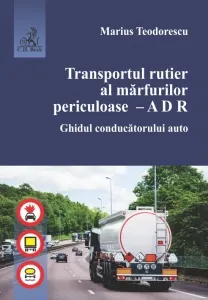 Coperta cărții Transportul rutier al marfurilor periculoase. A D R. Ghidul conducatorului auto