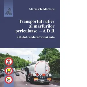 Coperta cărții Transportul rutier al marfurilor periculoase. A D R. Ghidul conducatorului auto