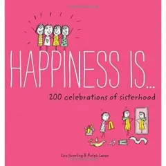 Coperta cărții Happiness Is . . . 200 Celebrations of Sisterhood
