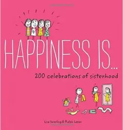 Coperta cărții Happiness Is . . . 200 Celebrations of Sisterhood