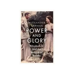Coperta cărții Power and Glory - As Seen on Channel 4's Edward Vs George Elizabeth II and the Rebirth of Royalty