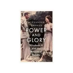 Coperta cărții Power and Glory - As Seen on Channel 4's Edward Vs George Elizabeth II and the Rebirth of Royalty