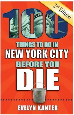 Coperta cărții 100 Things to Do in New York City Before You Die, 2nd Edition