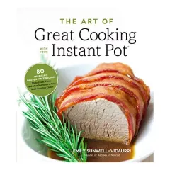Coperta cărții The Art of Great Cooking With Your Instant Pot