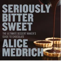 Coperta cărții Seriously bitter sweet, Alice Medrich