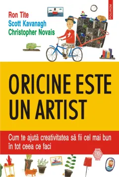 Coperta cărții Oricine este un artist. Cum te ajuta creativitatea sa fii cel mai bun in tot ceea ce faci