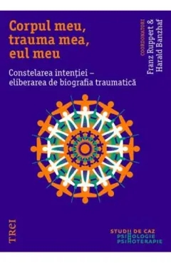 Coperta cărții Corpul meu, trauma mea, eul meu. Constelarea intenției - eliberarea de biografia traumatică